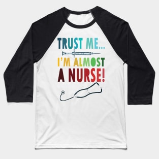 Trust me I'm almost a nurse - nursing student school LVN RN nurse practitioner Baseball T-Shirt